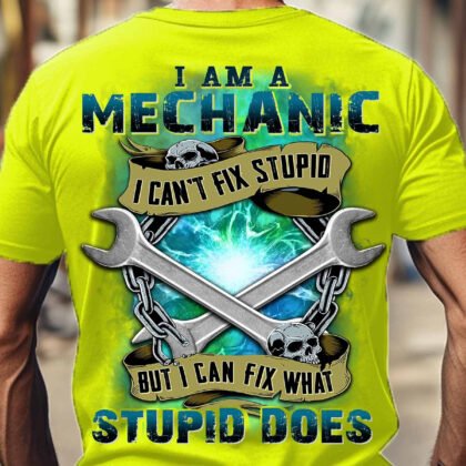 I am a Mechanic I can Fix What Stupid Does