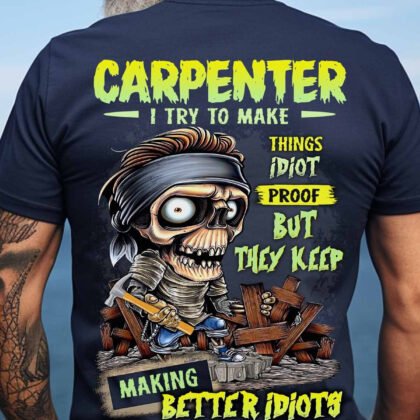 Carpenter I Try to make things Idiot proof