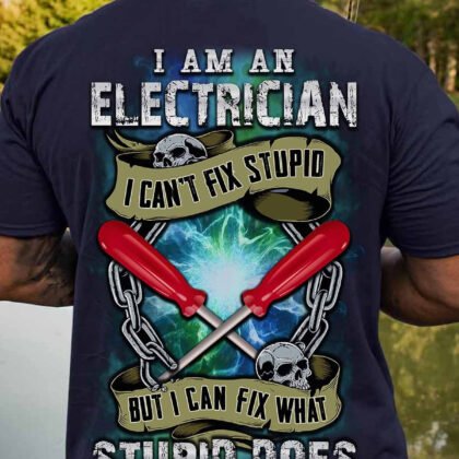 I am an Electrician I can fix what stupid does