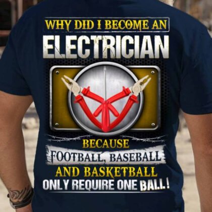 Why Did I Become An Electrician Shirt - Funny Sports Quote