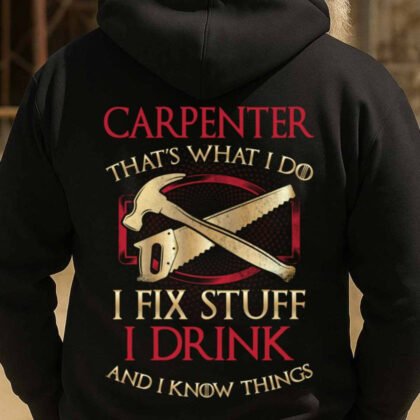 I Fix Stuff I Drink Carpenter Apparel - Funny Quote